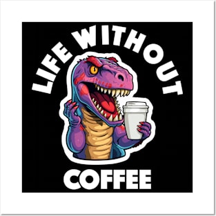 T-Rex Drinking Coffee - Life Without Coffee (White Lettering) Posters and Art